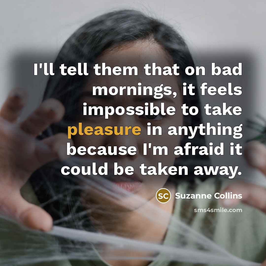 “I'll tell them that on bad mornings, it feels impossible…” quote by Suzanne Collins