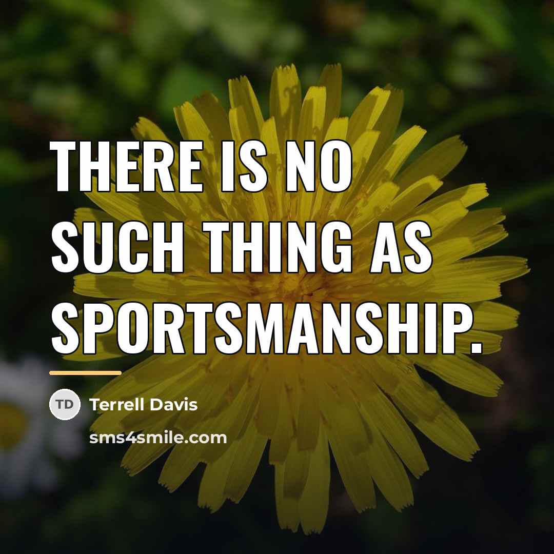 “There is no such thing as sportsmanship.…” quote by Terrell Davis