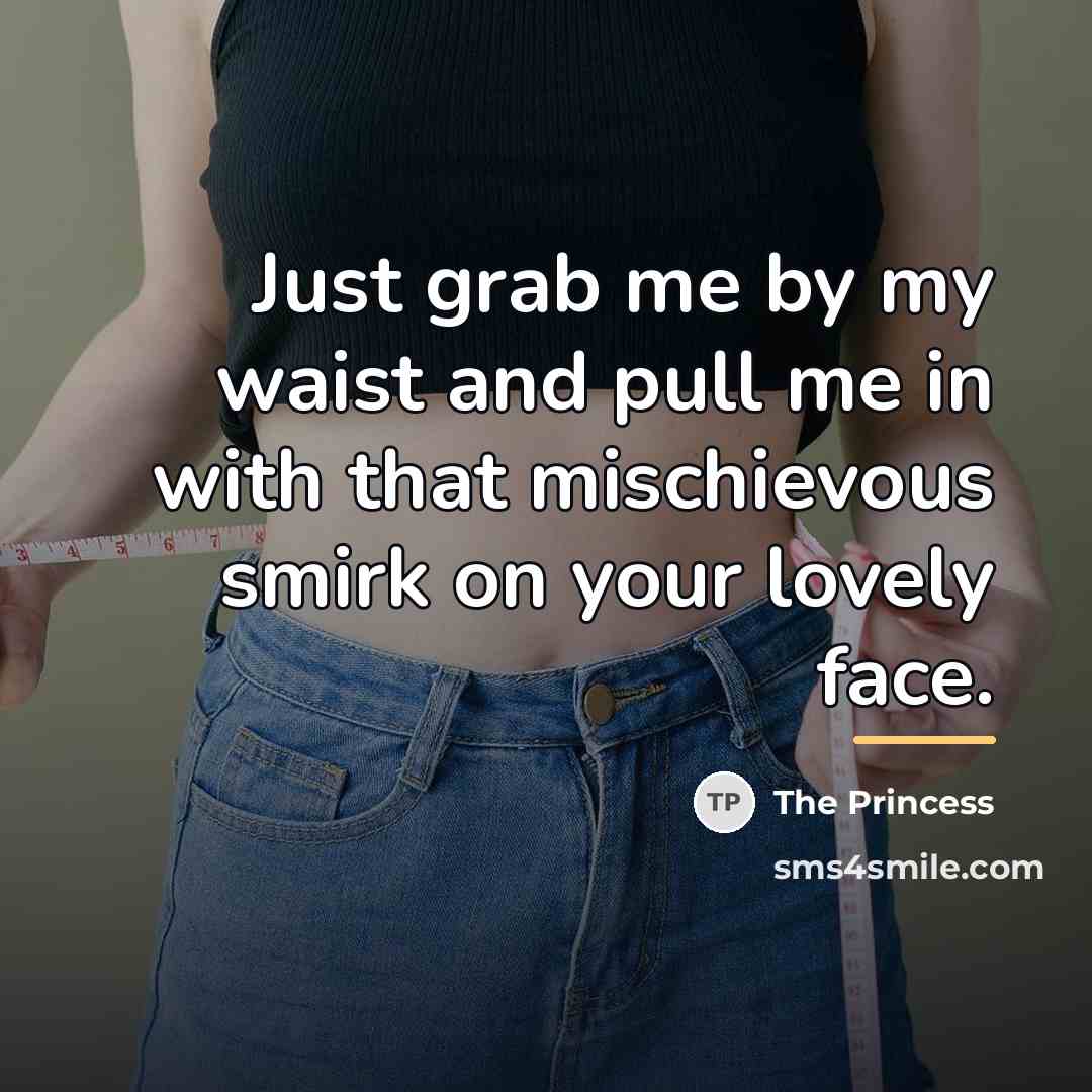 “Just grab me by my waist and pull me in…” quote by The Princess