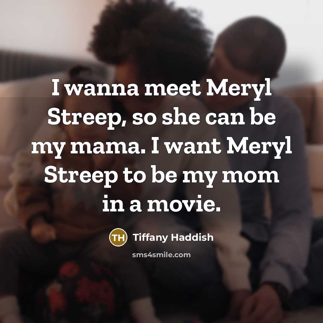“I wanna meet Meryl Streep, so she can be my…” quote by Tiffany Haddish