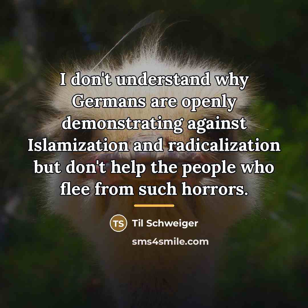 “I don't understand why Germans are openly demonstrating against Islamization…” quote by Til Schweiger