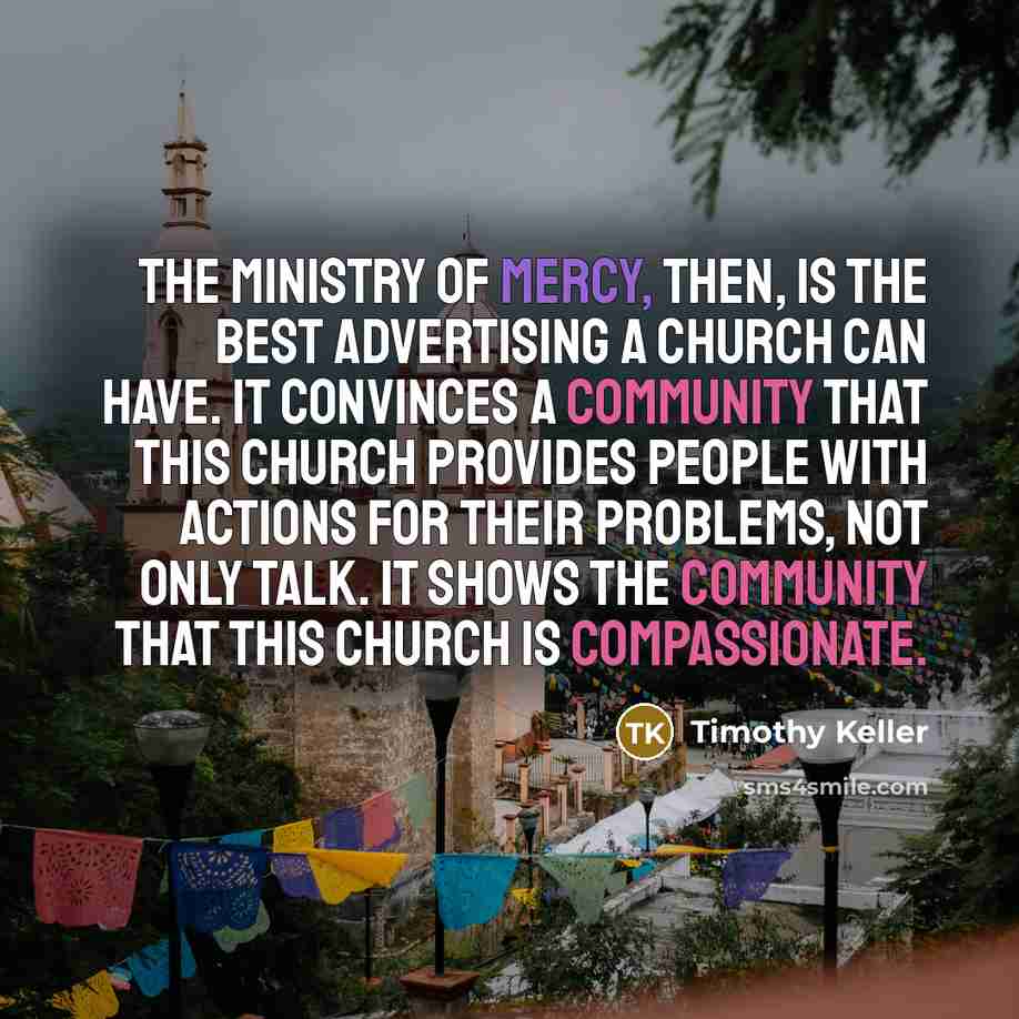“The ministry of mercy, then, is the best advertising a…” quote by Timothy Keller