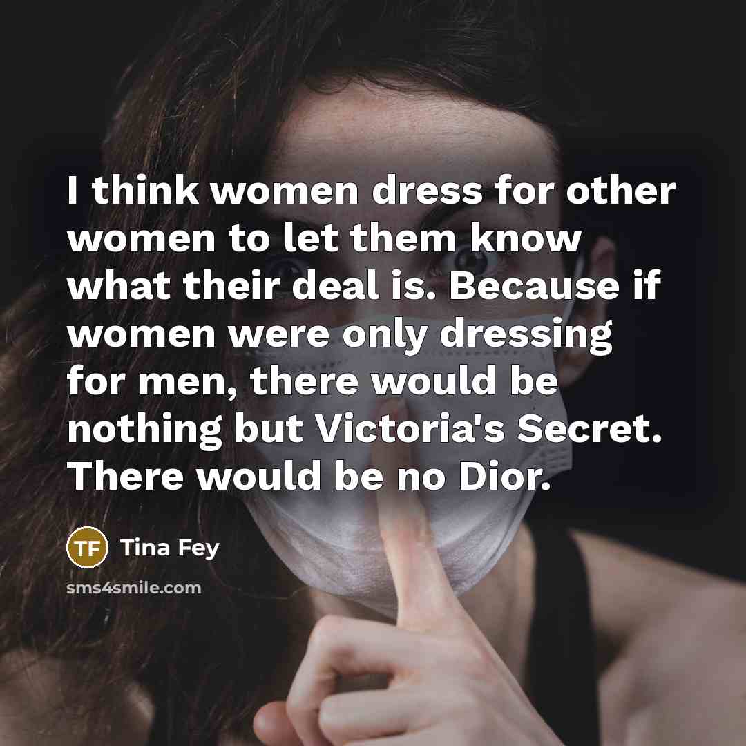 “I think women dress for other women to let them…” quote by Tina Fey