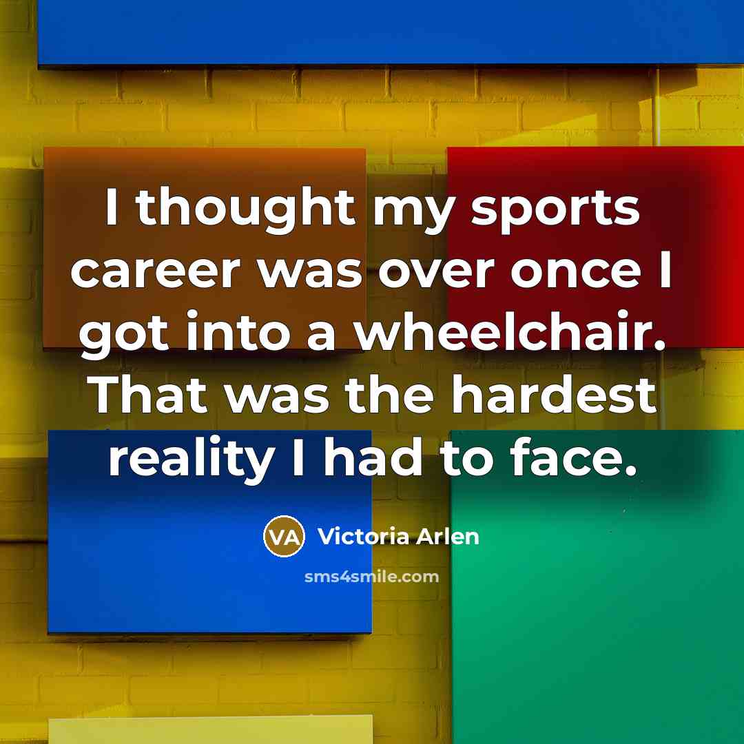 “I thought my sports career was over once I got…” quote by Victoria Arlen