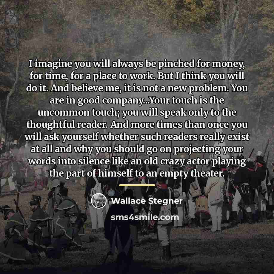“I imagine you will always be pinched for money, for…” quote by Wallace Stegner