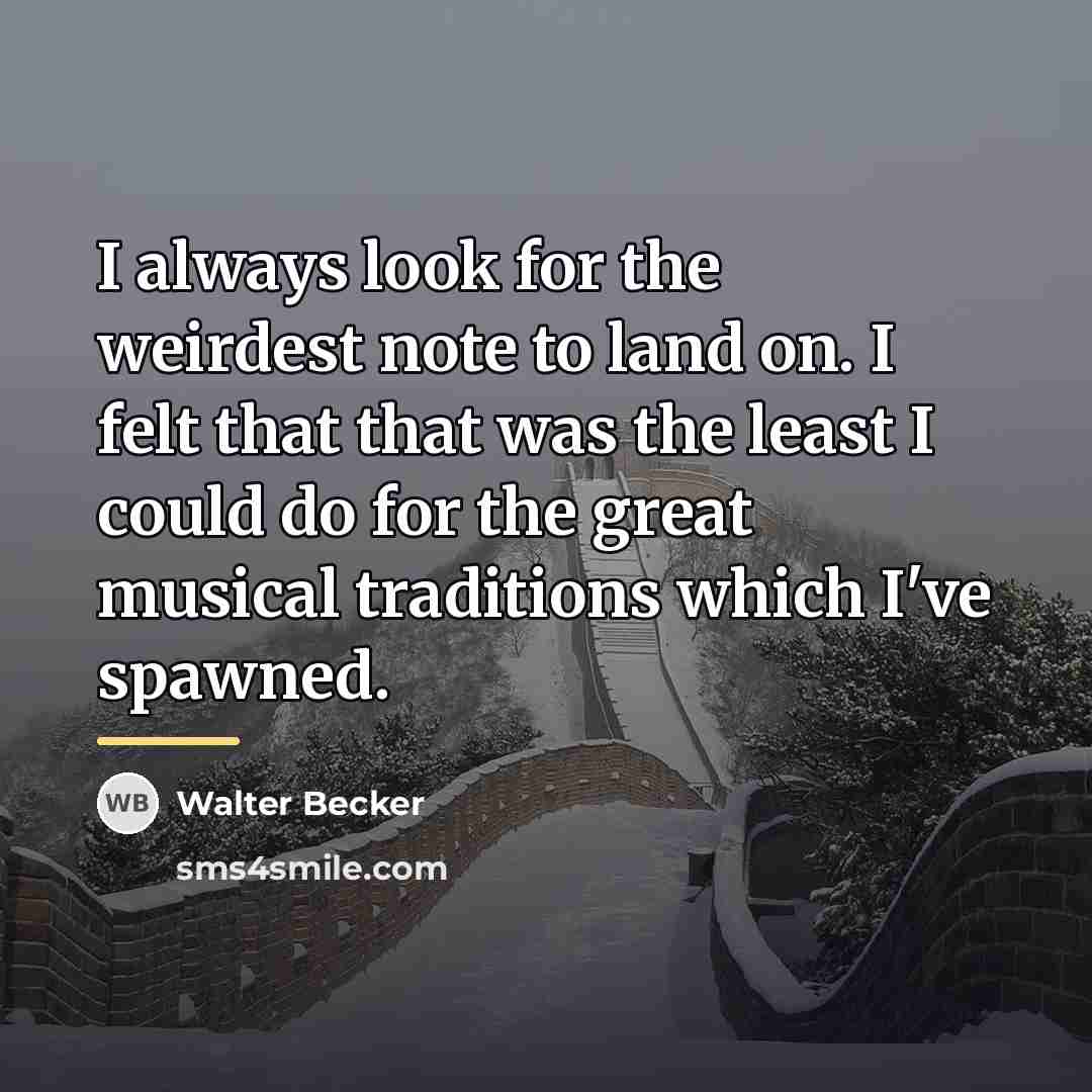 “I always look for the weirdest note to land on.…” quote by Walter Becker