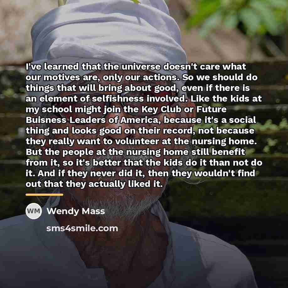 “I've learned that the universe doesn't care what our motives…” quote by Wendy Mass