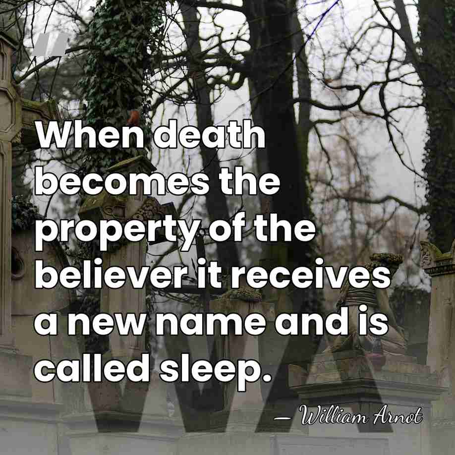 When death becomes the property of the believer it receives a new&hellip; - William Arnot