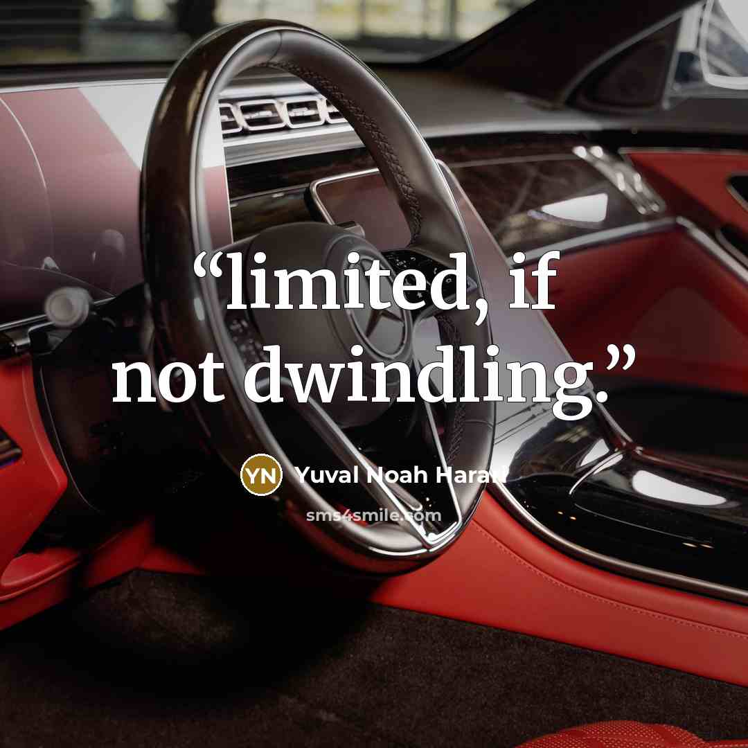 “limited, if not dwindling.” quote by Yuval Noah Harari