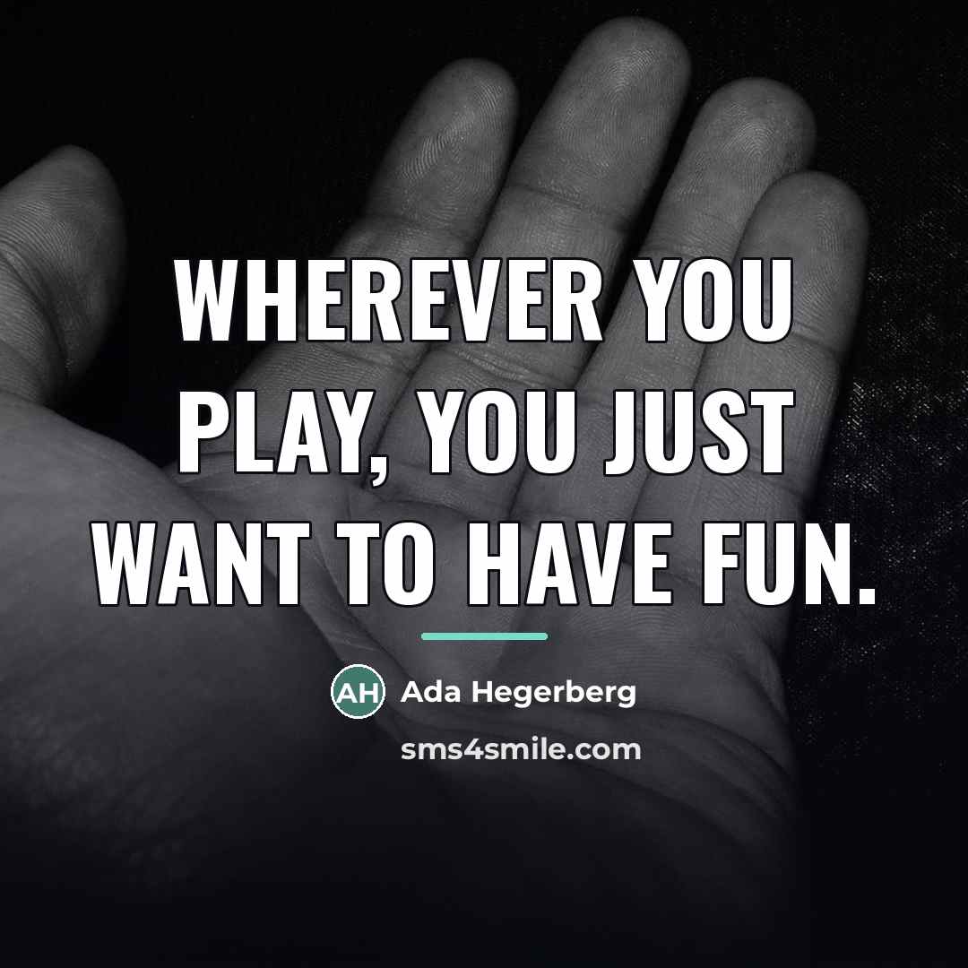 “Wherever you play, you just want to have fun.…” quote by Ada Hegerberg