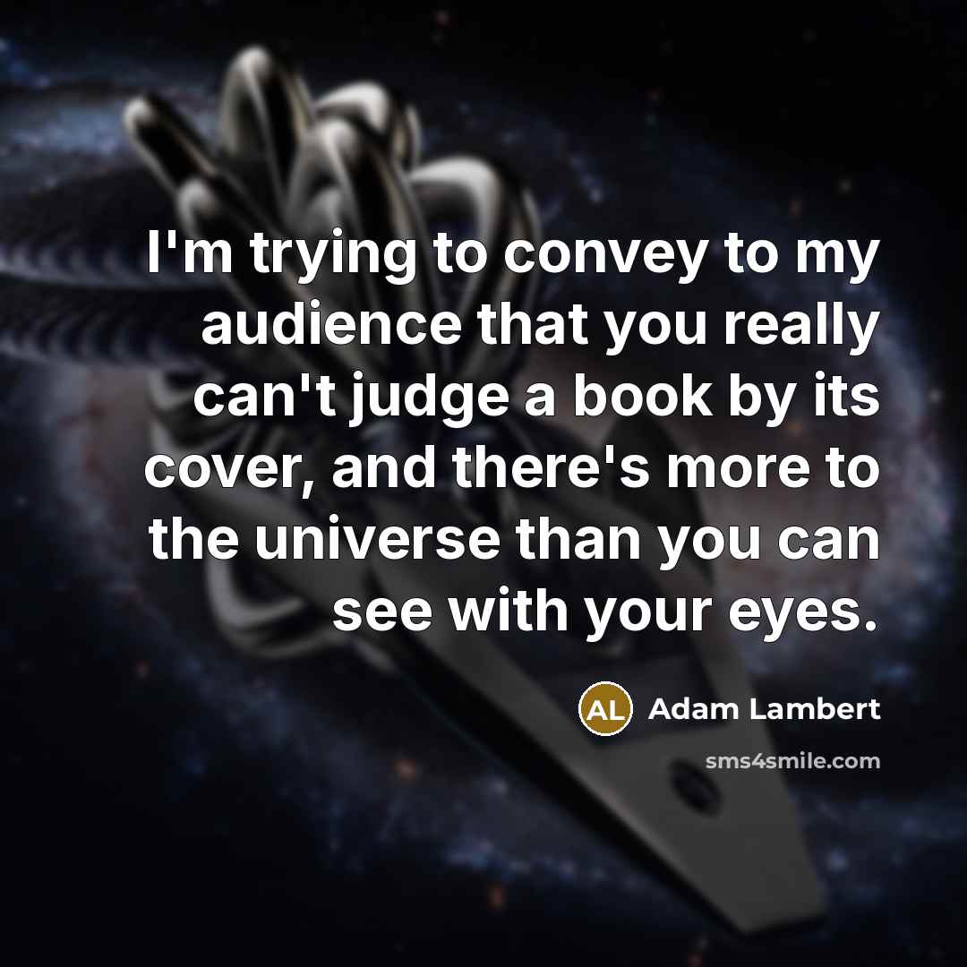 “I'm trying to convey to my audience that you really…” quote by Adam Lambert