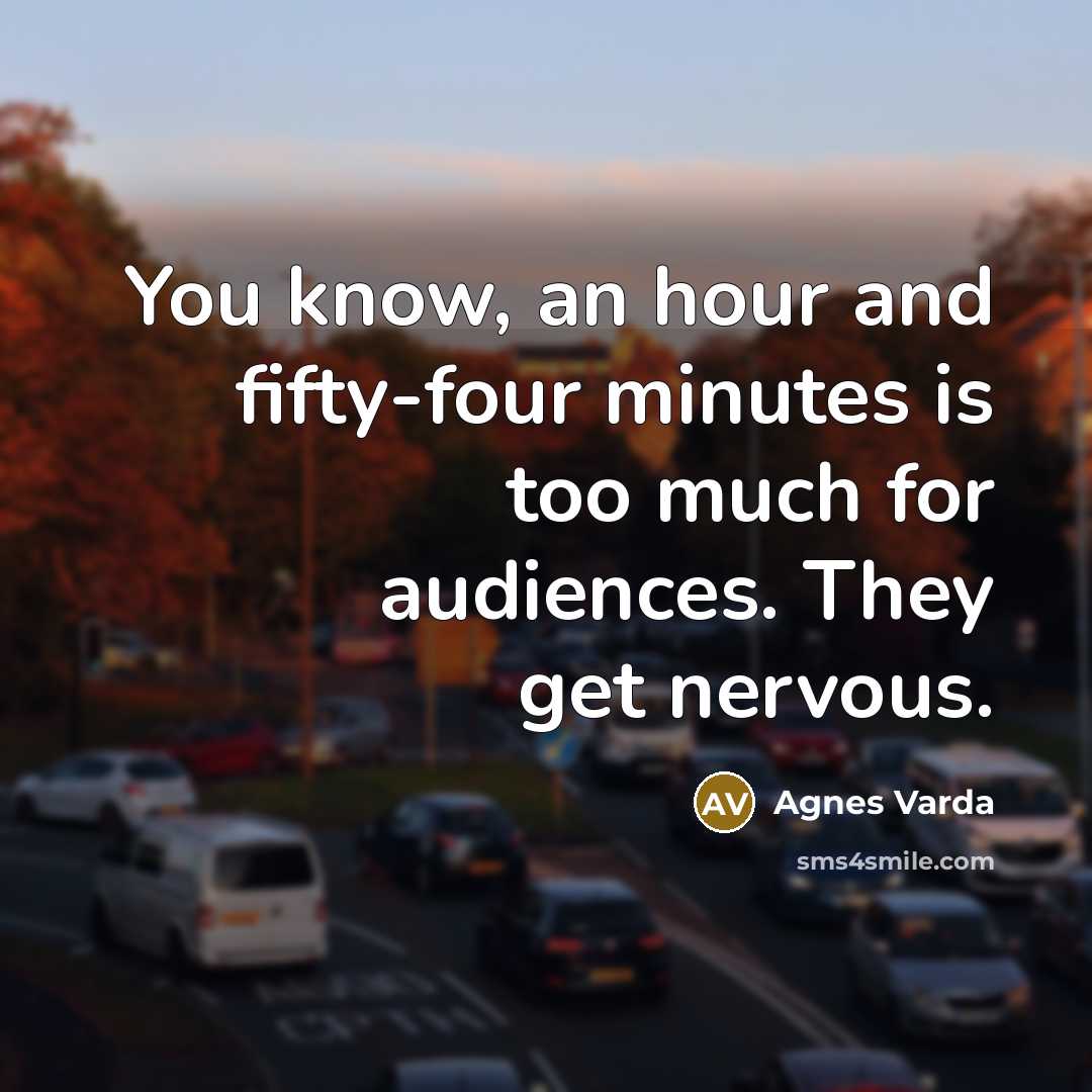 “You know, an hour and fifty-four minutes is too much…” quote by Agnes Varda