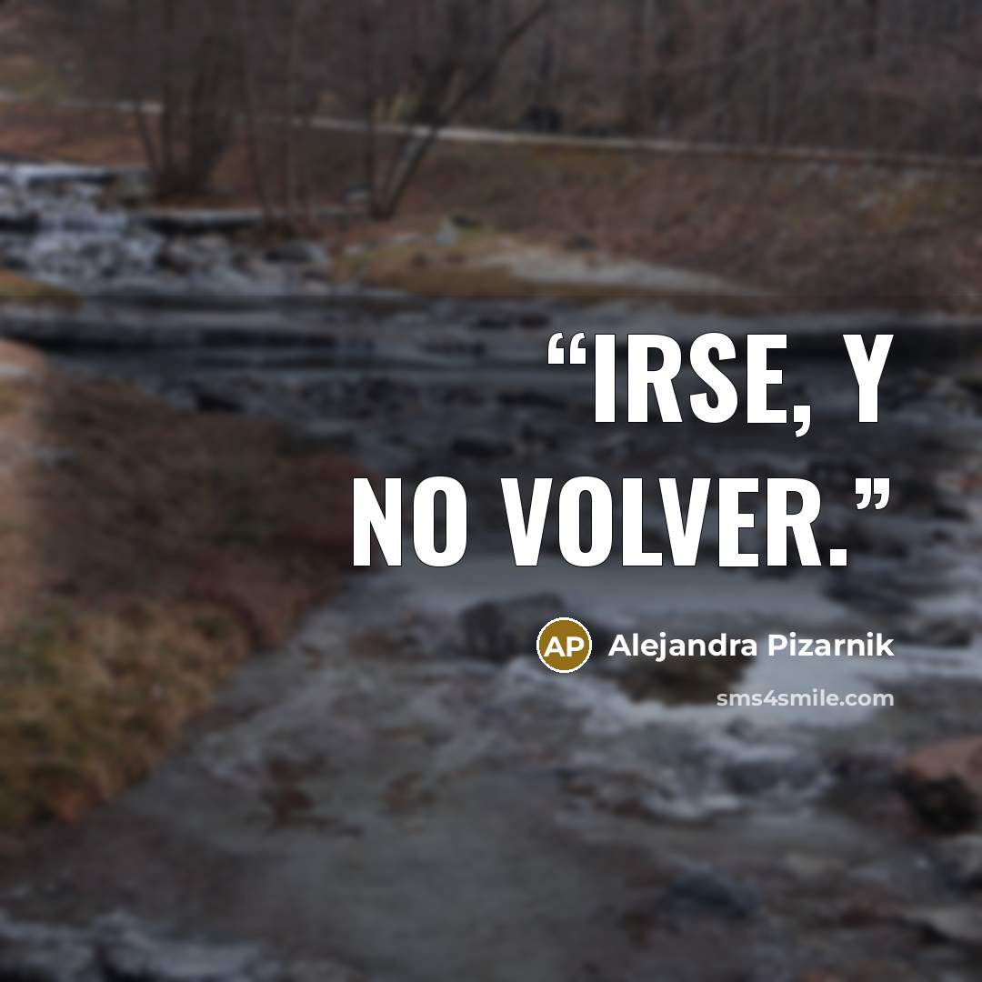 “irse, y no volver.” quote by Alejandra Pizarnik