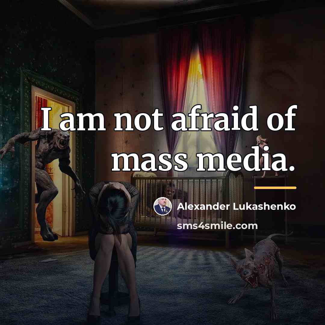 “I am not afraid of mass media.…” quote by Alexander Lukashenko