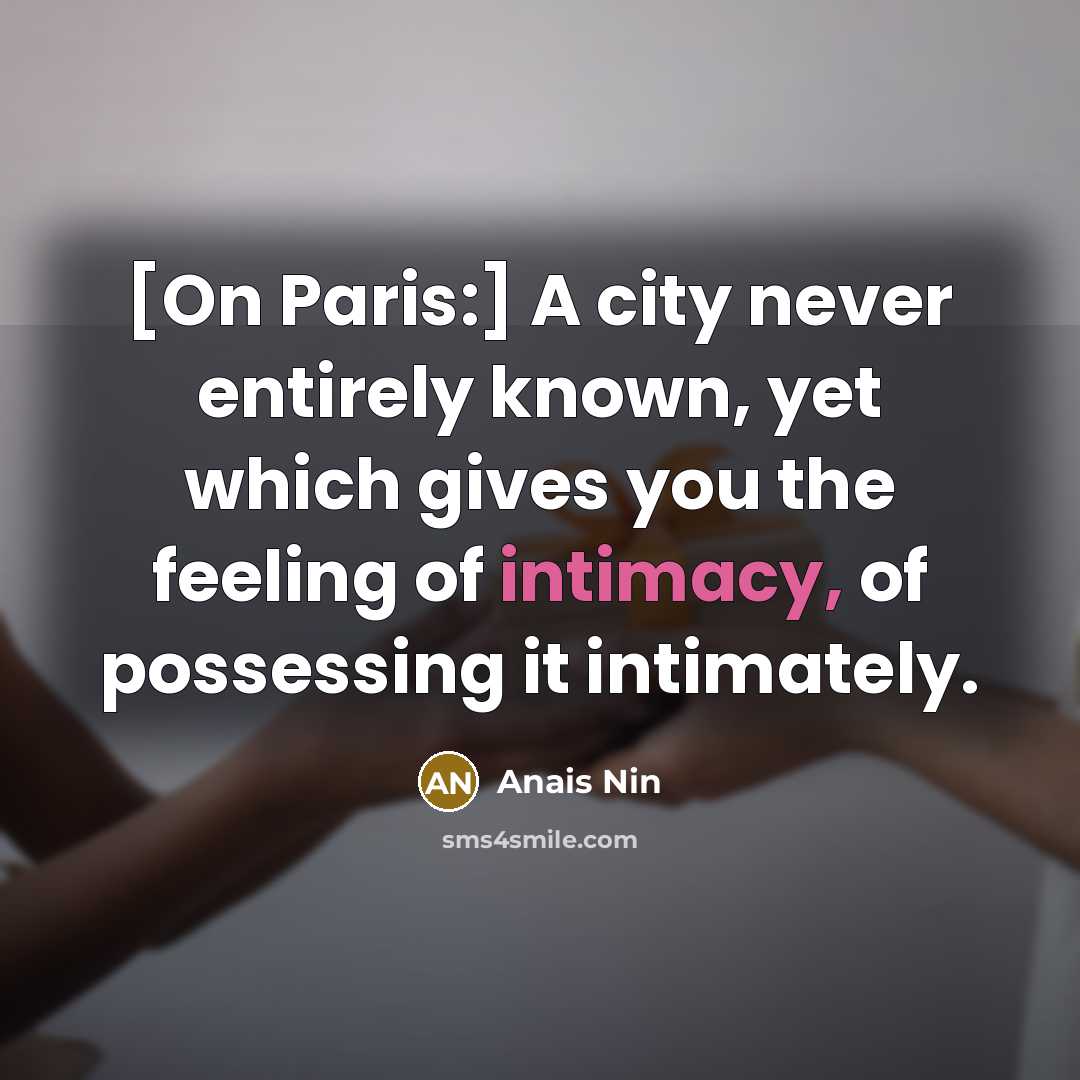 “[On Paris:] A city never entirely known, yet which gives…” quote by Anais Nin
