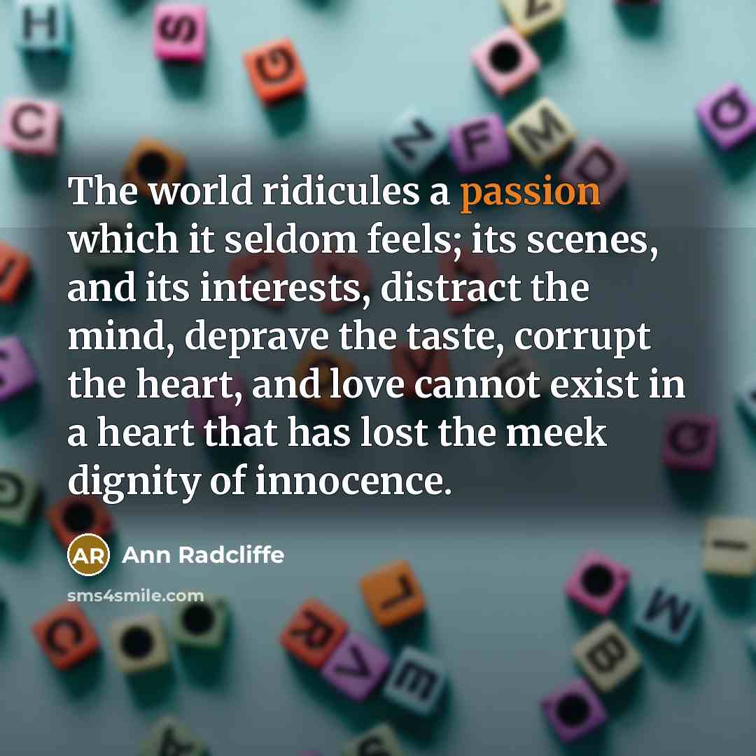 “The world ridicules a passion which it seldom feels; its…” quote by Ann Radcliffe