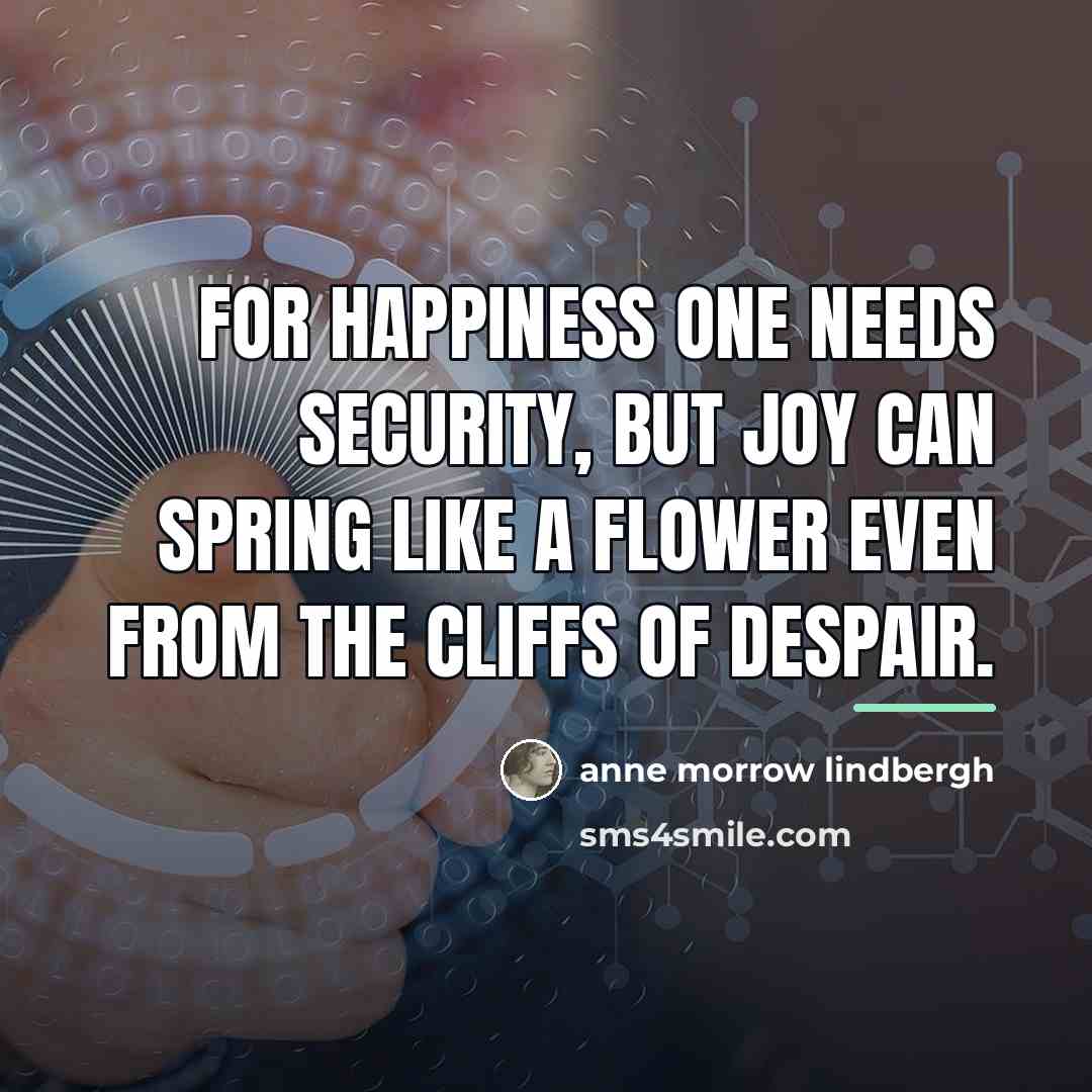“For happiness one needs security, but joy can spring like…” quote by Anne Morrow Lindbergh