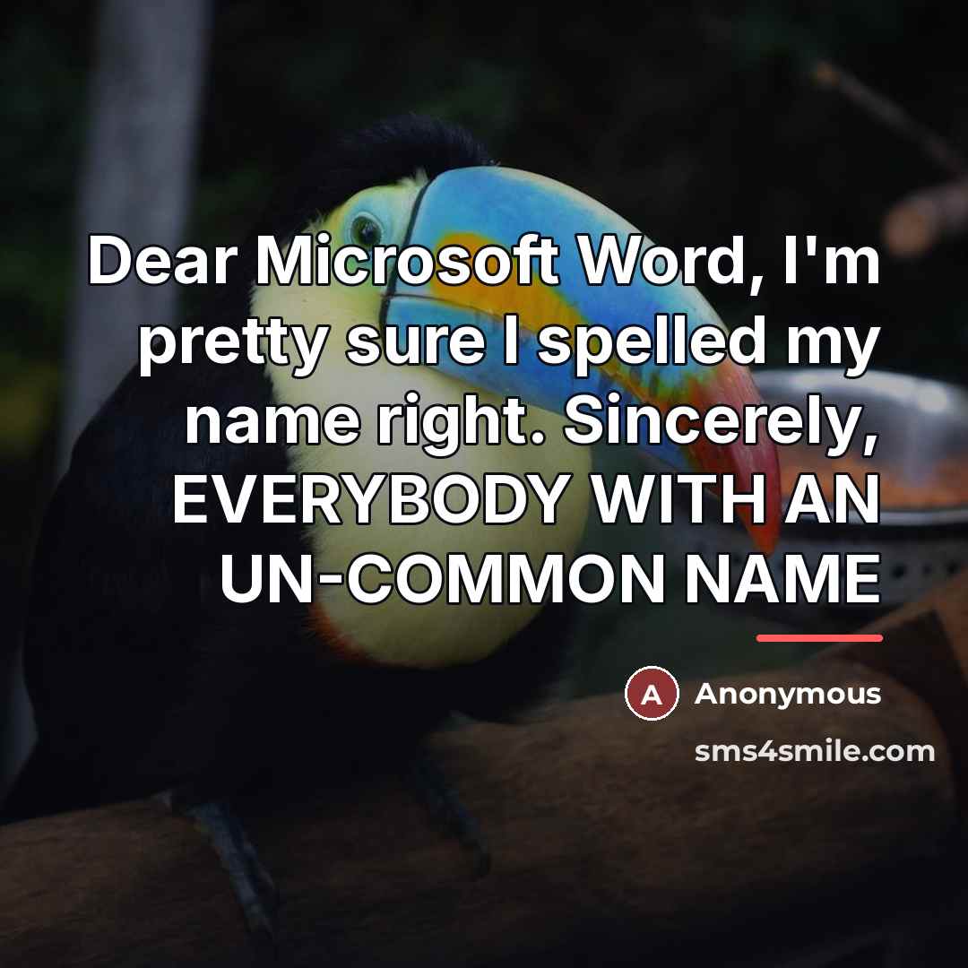 “Dear Microsoft Word, I'm pretty sure I spelled my name…” quote by Anonymous