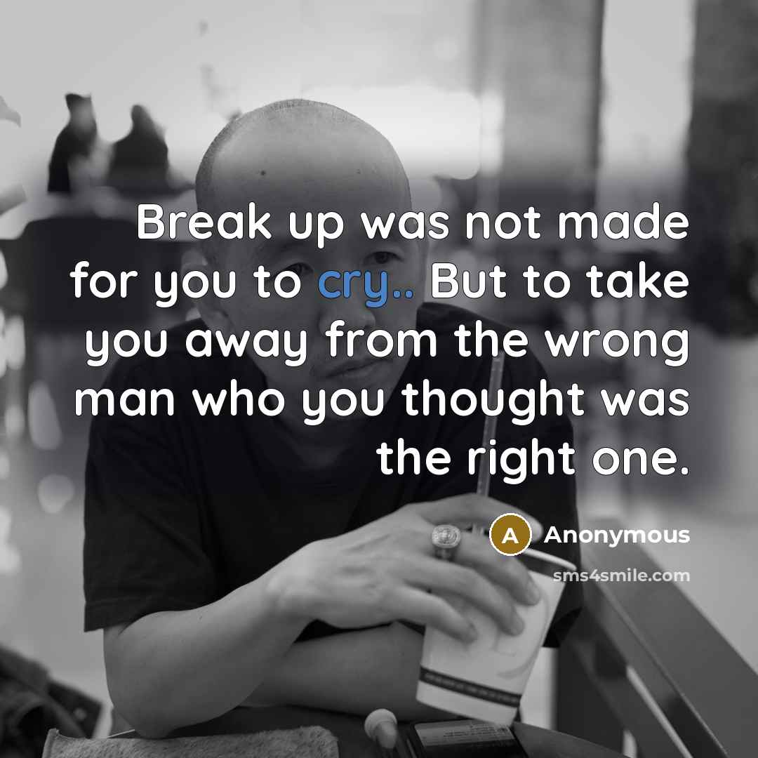 “Break up was not made for you to cry.. But…” quote by Anonymous