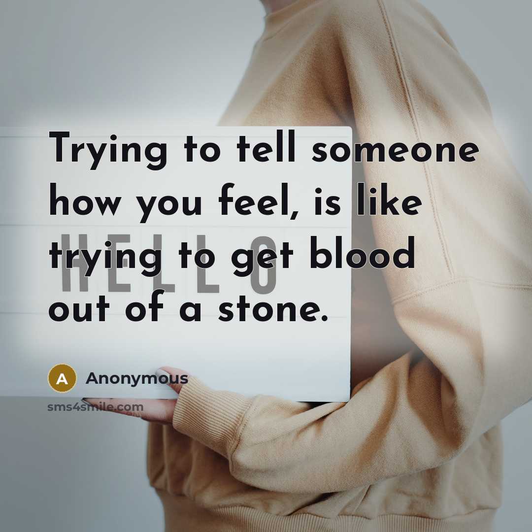 “Trying to tell someone how you feel, is like trying…” quote by Anonymous