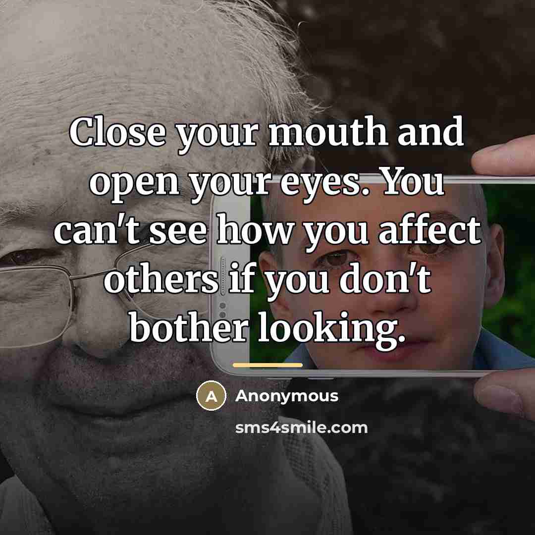 “Close your mouth and open your eyes. You can't see…” quote by Anonymous