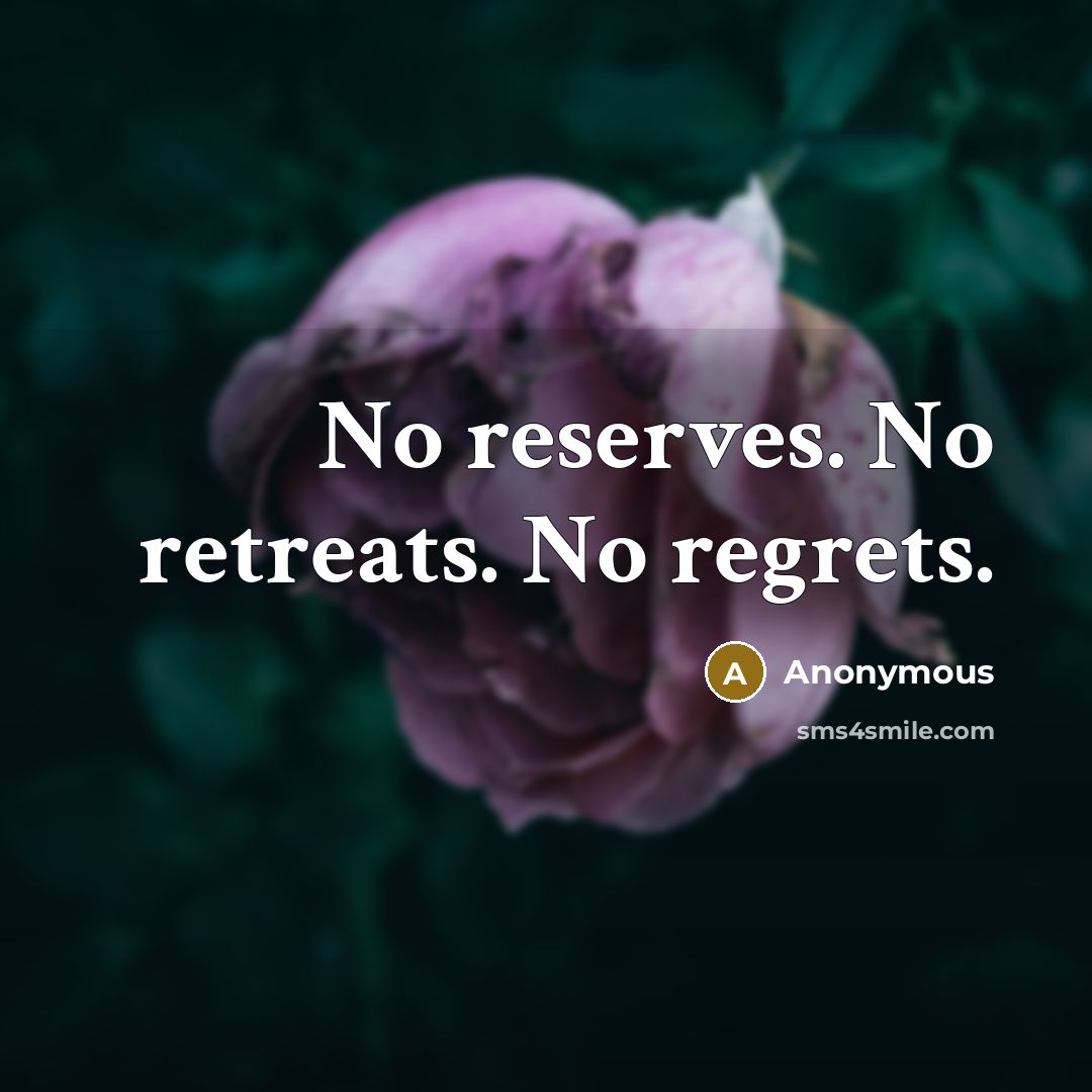 “No reserves. No retreats. No regrets.…” quote by Anonymous