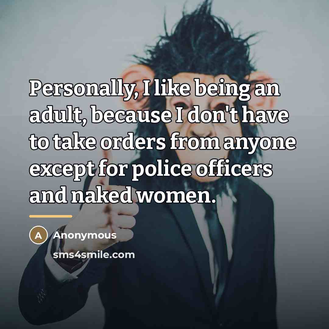“Personally, I like being an adult, because I don't have…” quote by Anonymous