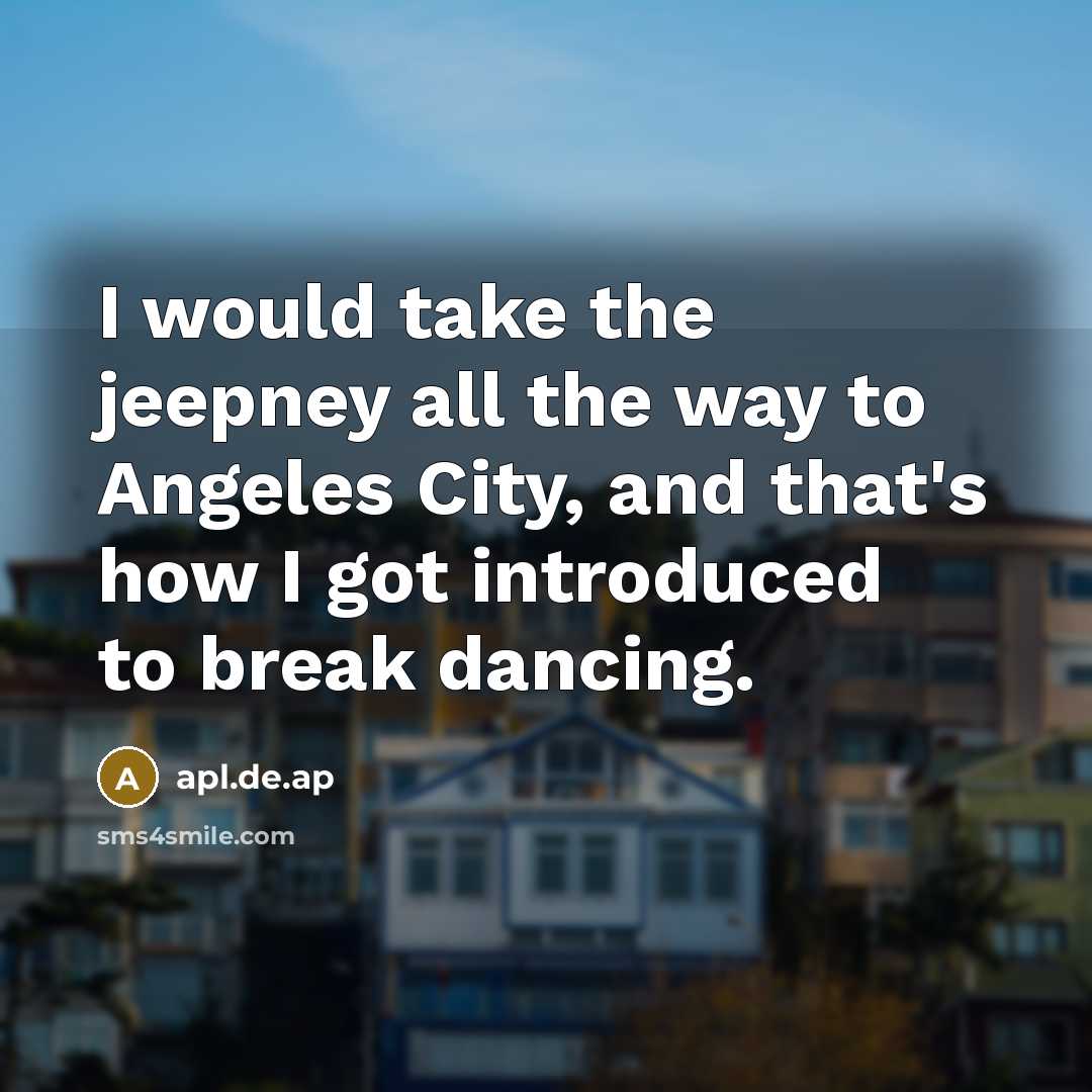 “I would take the jeepney all the way to Angeles…” quote by apl.de.ap