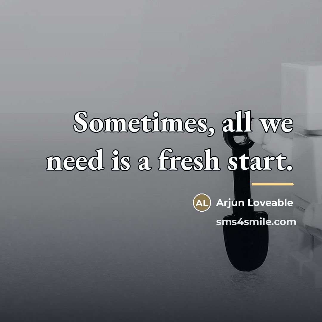 “Sometimes, all we need is a fresh start.…” quote by Arjun Loveable