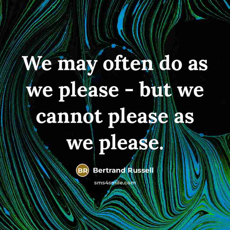 “We may often do as we please - but we…” quote by Bertrand Russell
