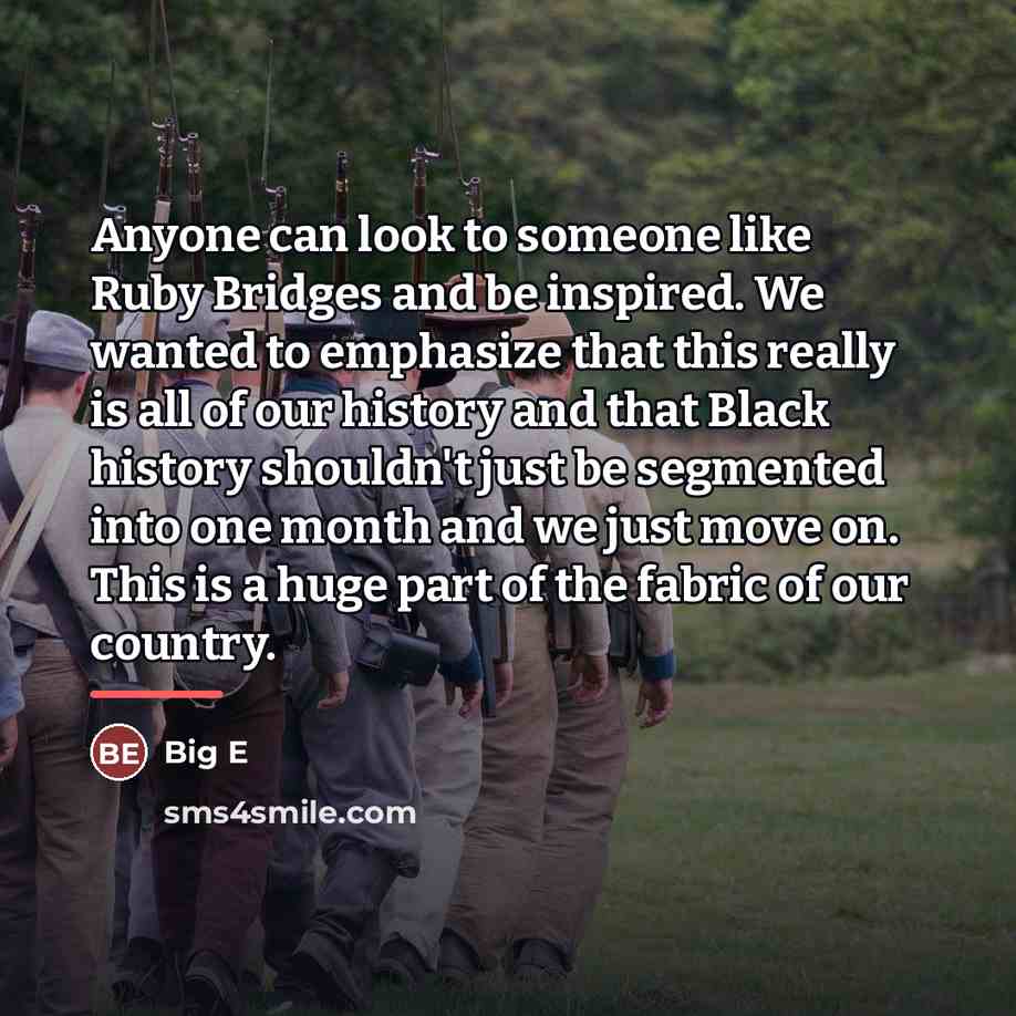 “Anyone can look to someone like Ruby Bridges and be…” quote by Big E