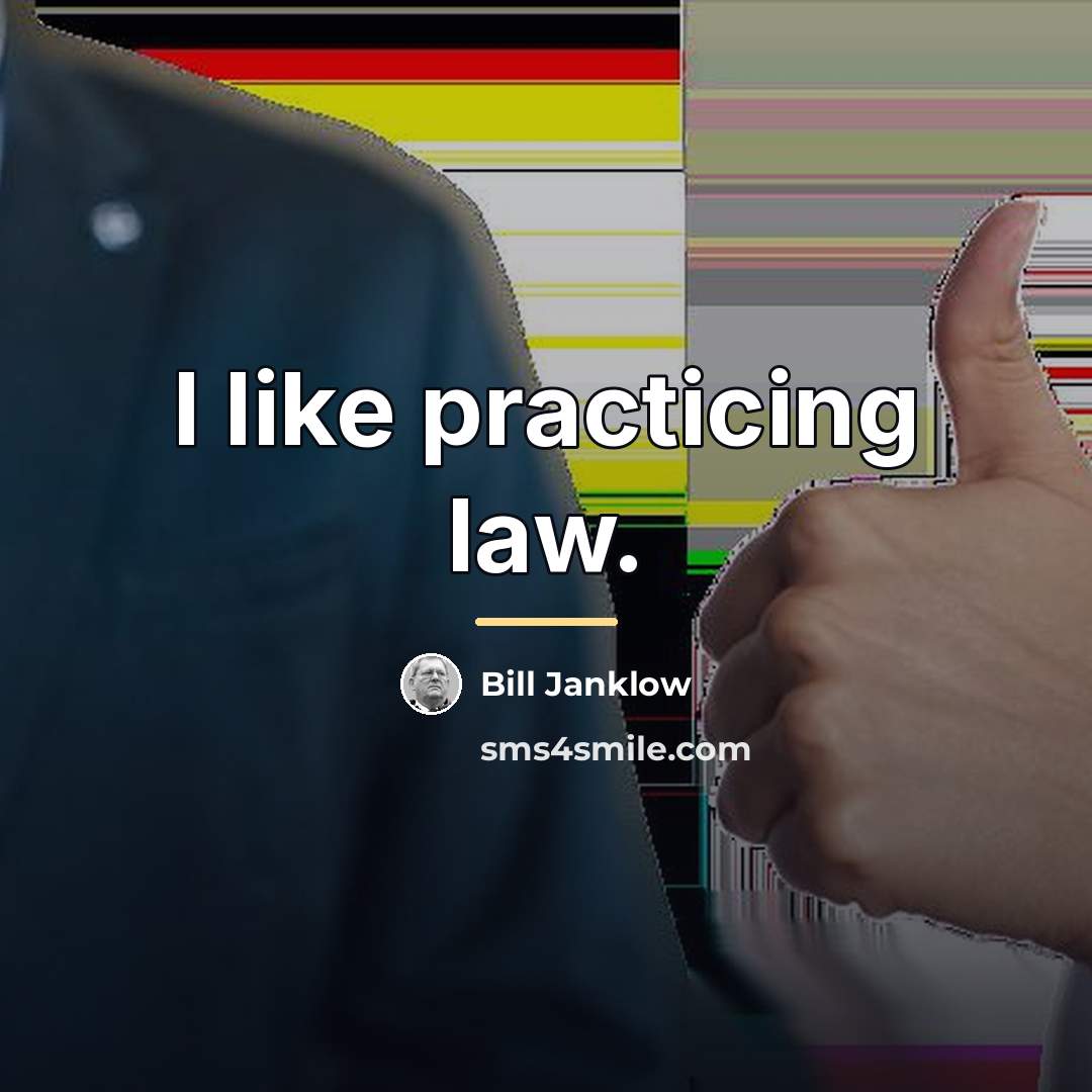 “I like practicing law.…” quote by Bill Janklow