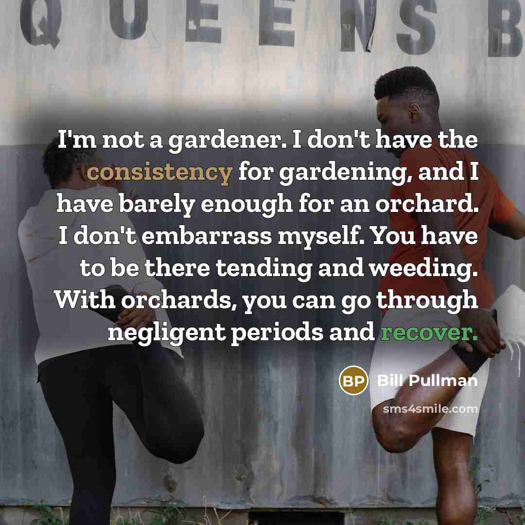 “I'm not a gardener. I don't have the consistency for…” quote by Bill Pullman