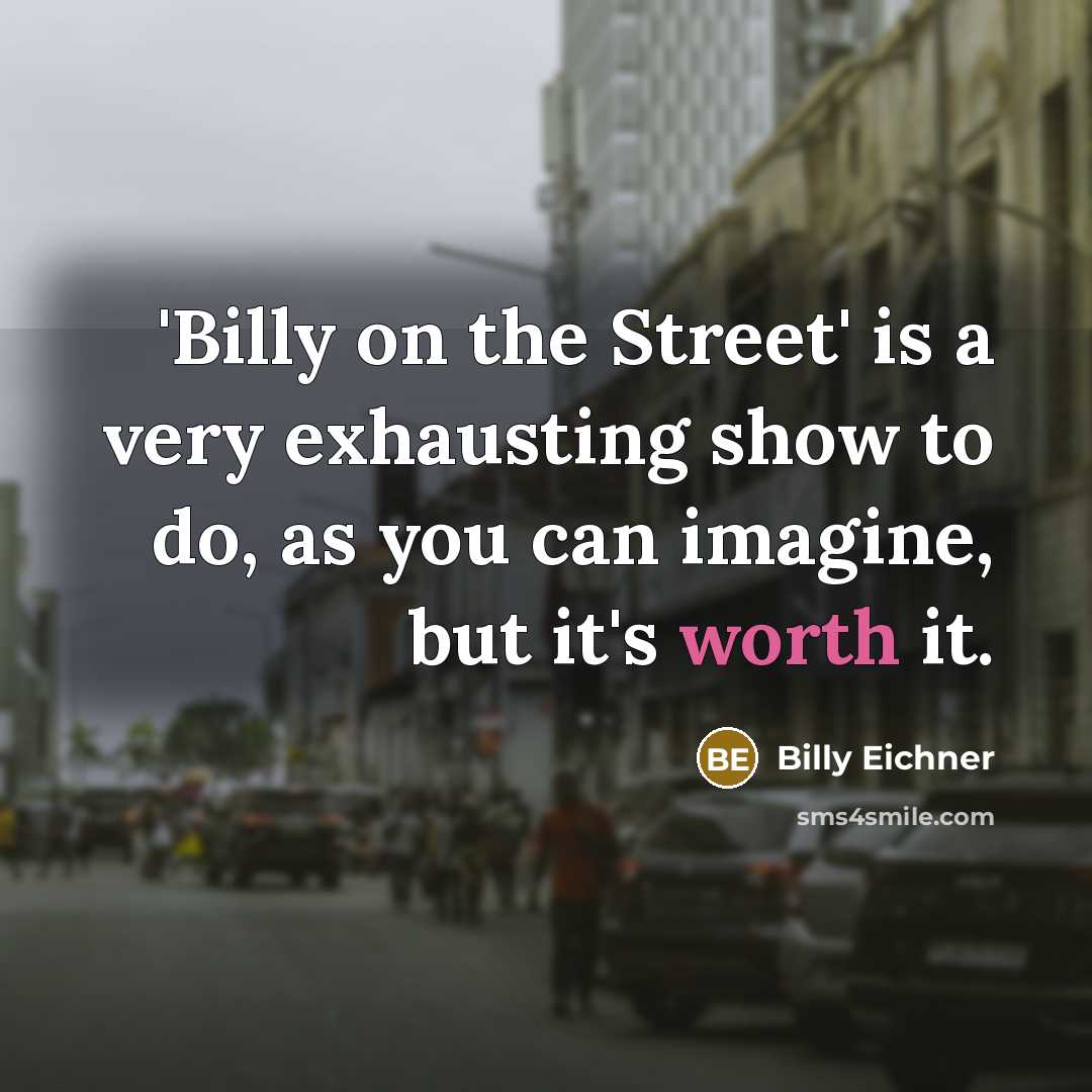 “'Billy on the Street' is a very exhausting show to…” quote by Billy Eichner
