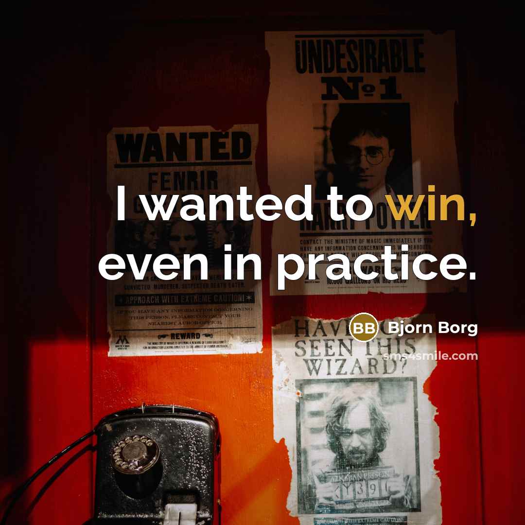 “I wanted to win, even in practice.…” quote by Bjorn Borg
