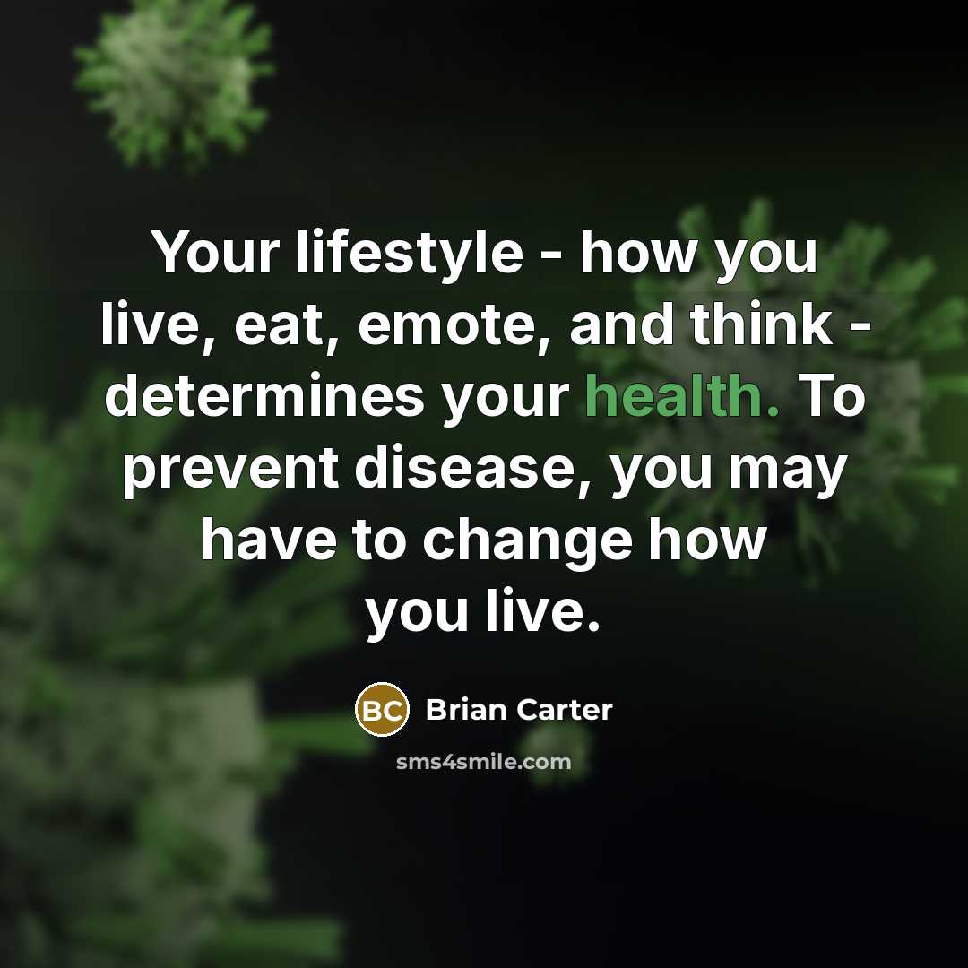 “Your lifestyle - how you live, eat, emote, and think…” quote by Brian Carter