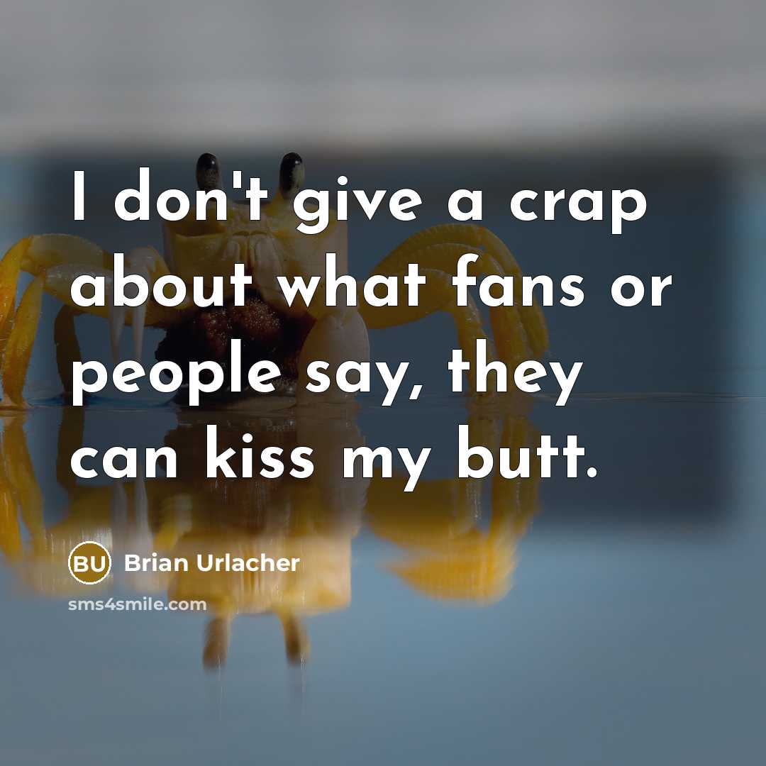 “I don't give a crap about what fans or people…” quote by Brian Urlacher
