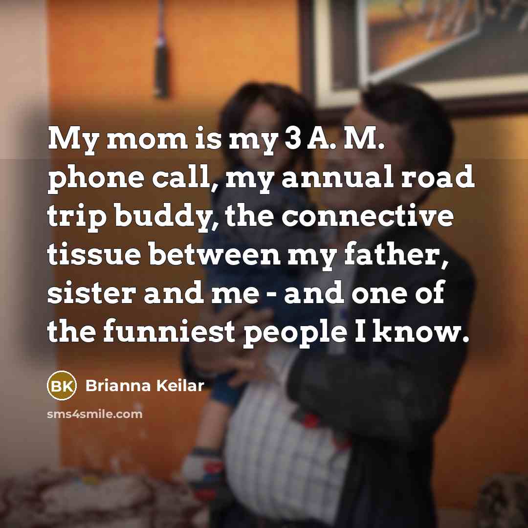 “My mom is my 3 A. M. phone call, my…” quote by Brianna Keilar