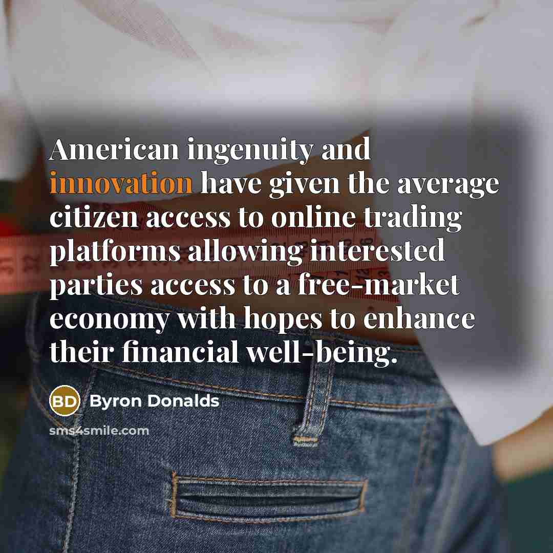 “American ingenuity and innovation have given the average citizen access…” quote by Byron Donalds