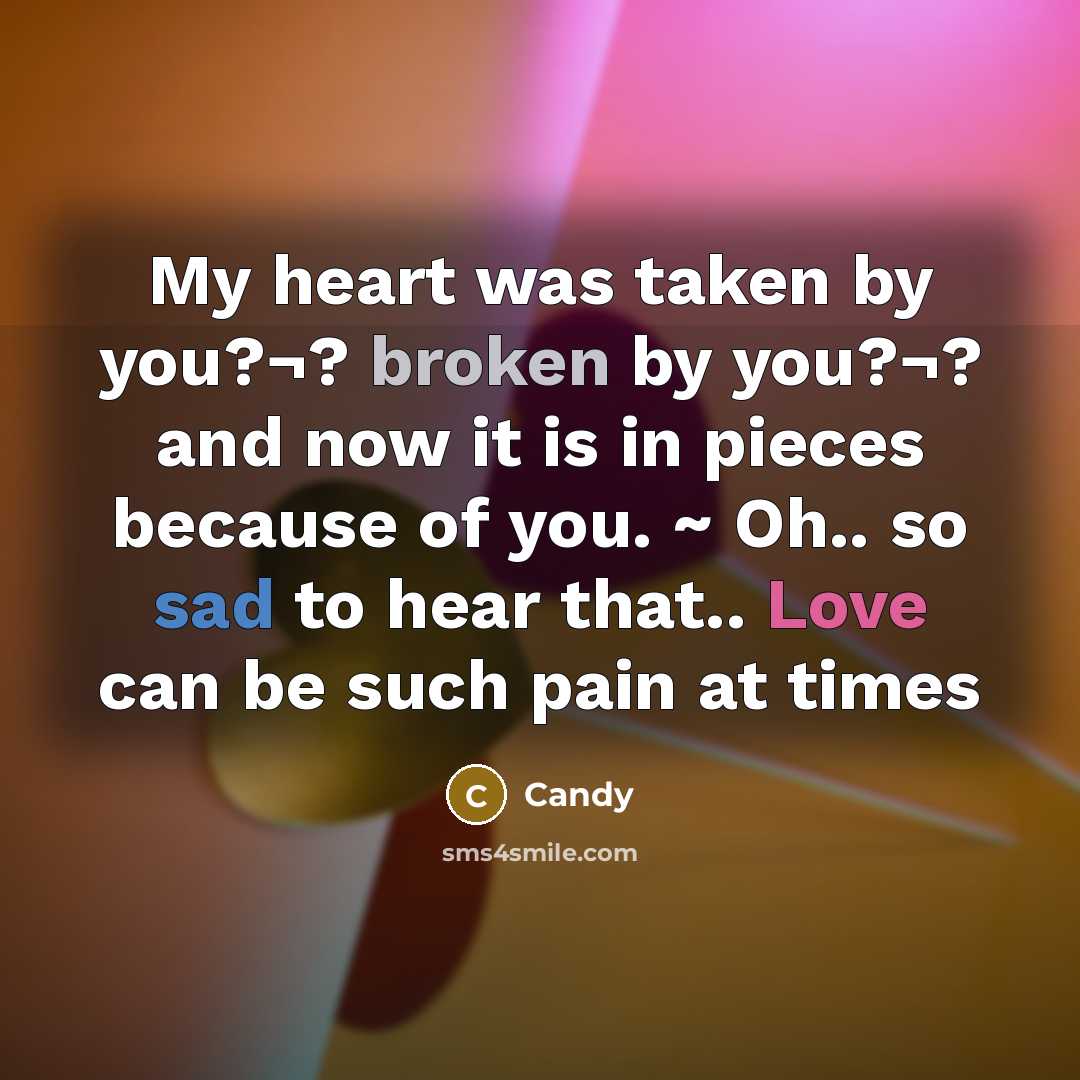 “My heart was taken by you?¬? broken by you?¬? and…” quote by CANDY