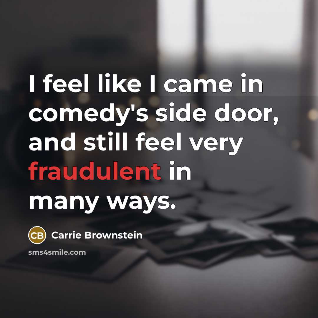 “I feel like I came in comedy's side door, and…” quote by Carrie Brownstein