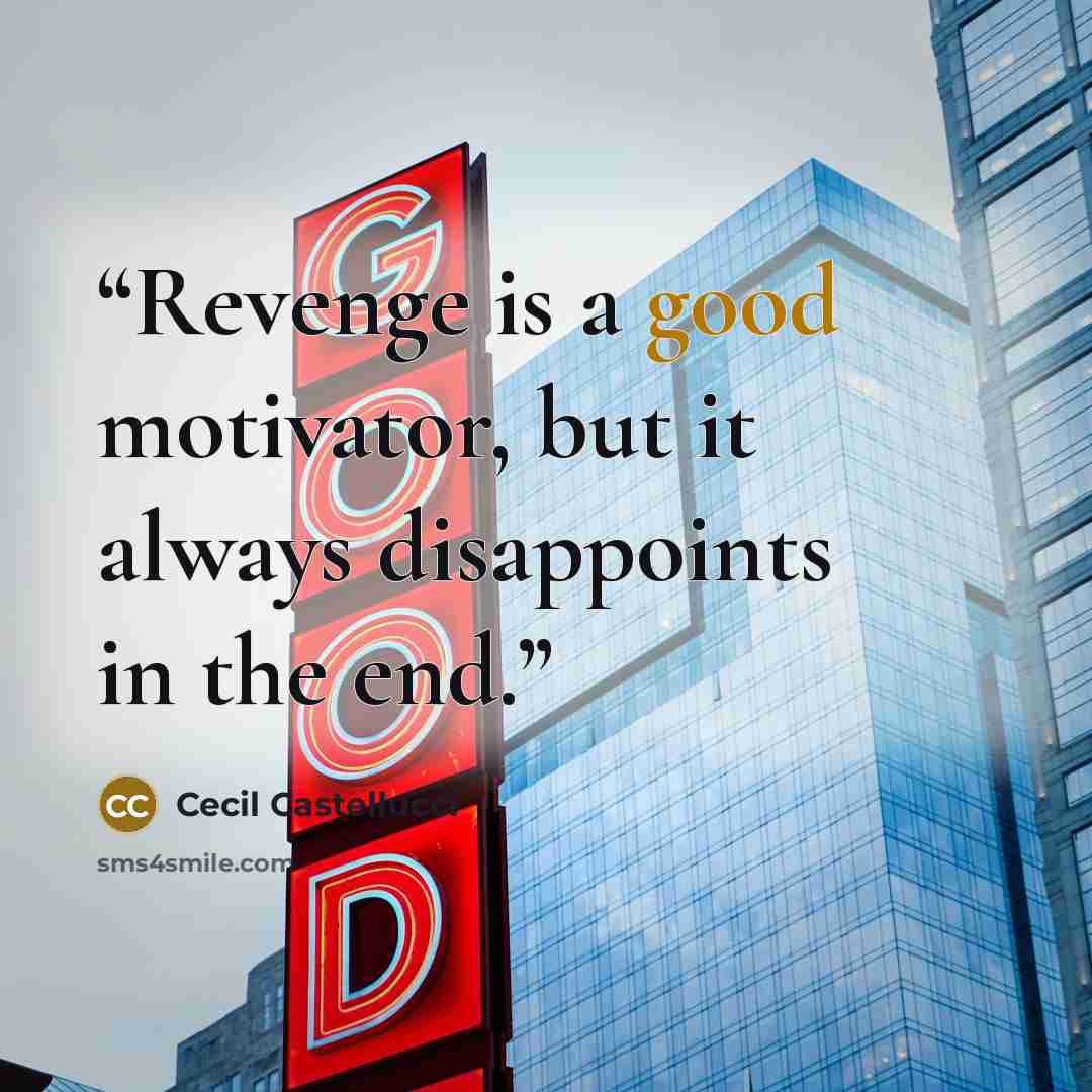 “Revenge is a good motivator, but it always disappoints in the end.” quote by Cecil Castellucci