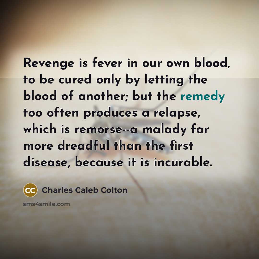 “Revenge is fever in our own blood, to be cured…” quote by Charles Caleb Colton