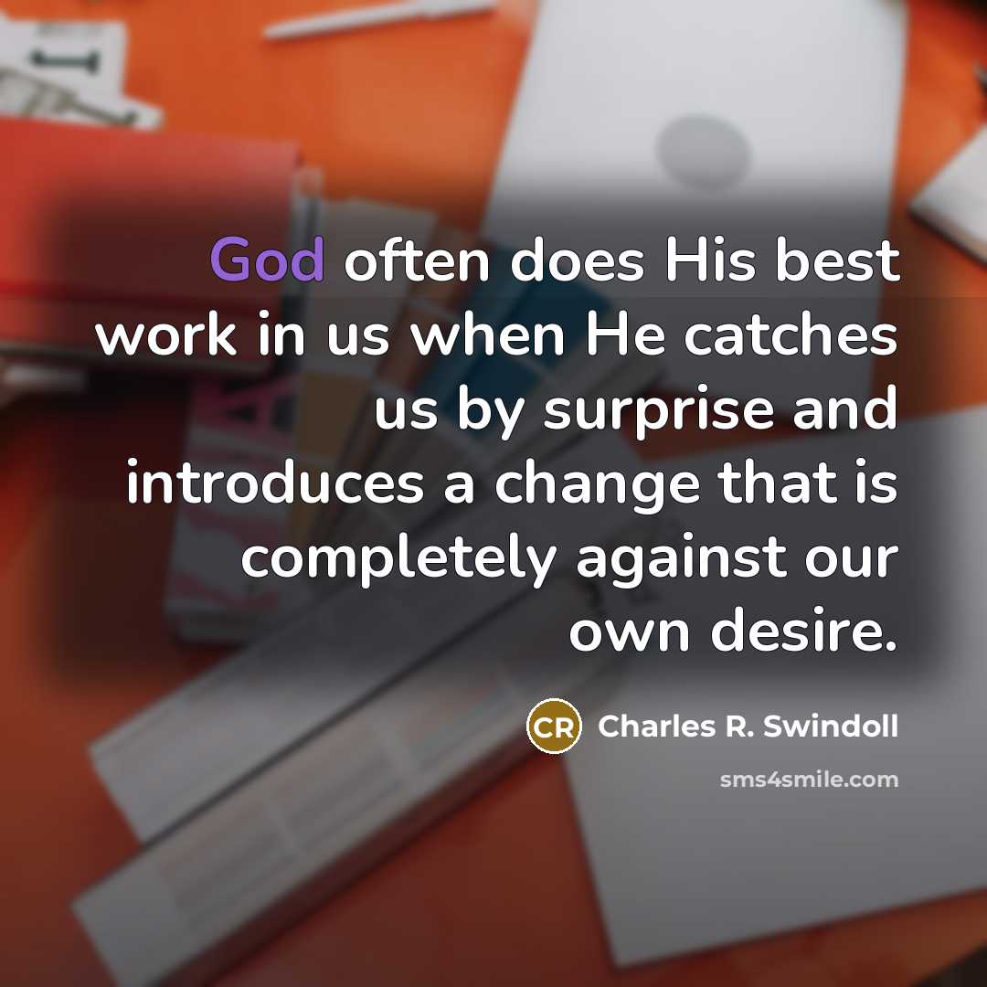 “God often does His best work in us when He…” quote by Charles R. Swindoll