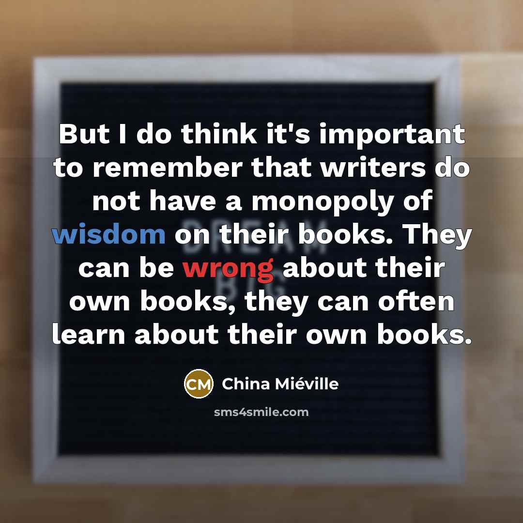 “But I do think it's important to remember that writers…” quote by China Mieville