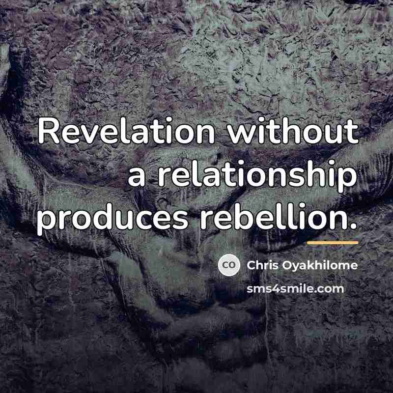 “Revelation without a relationship produces rebellion.…” quote by Chris Oyakhilome