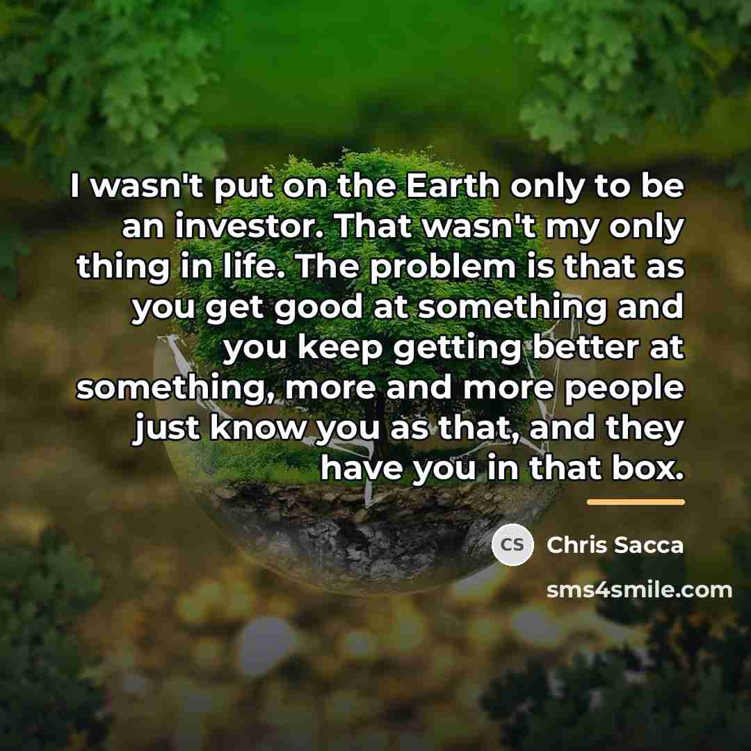 “I wasn't put on the Earth only to be an…” quote by Chris Sacca