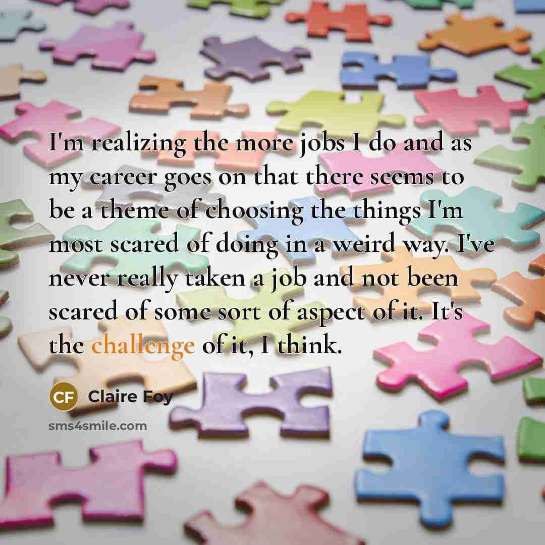 “I'm realizing the more jobs I do and as my…” quote by Claire Foy