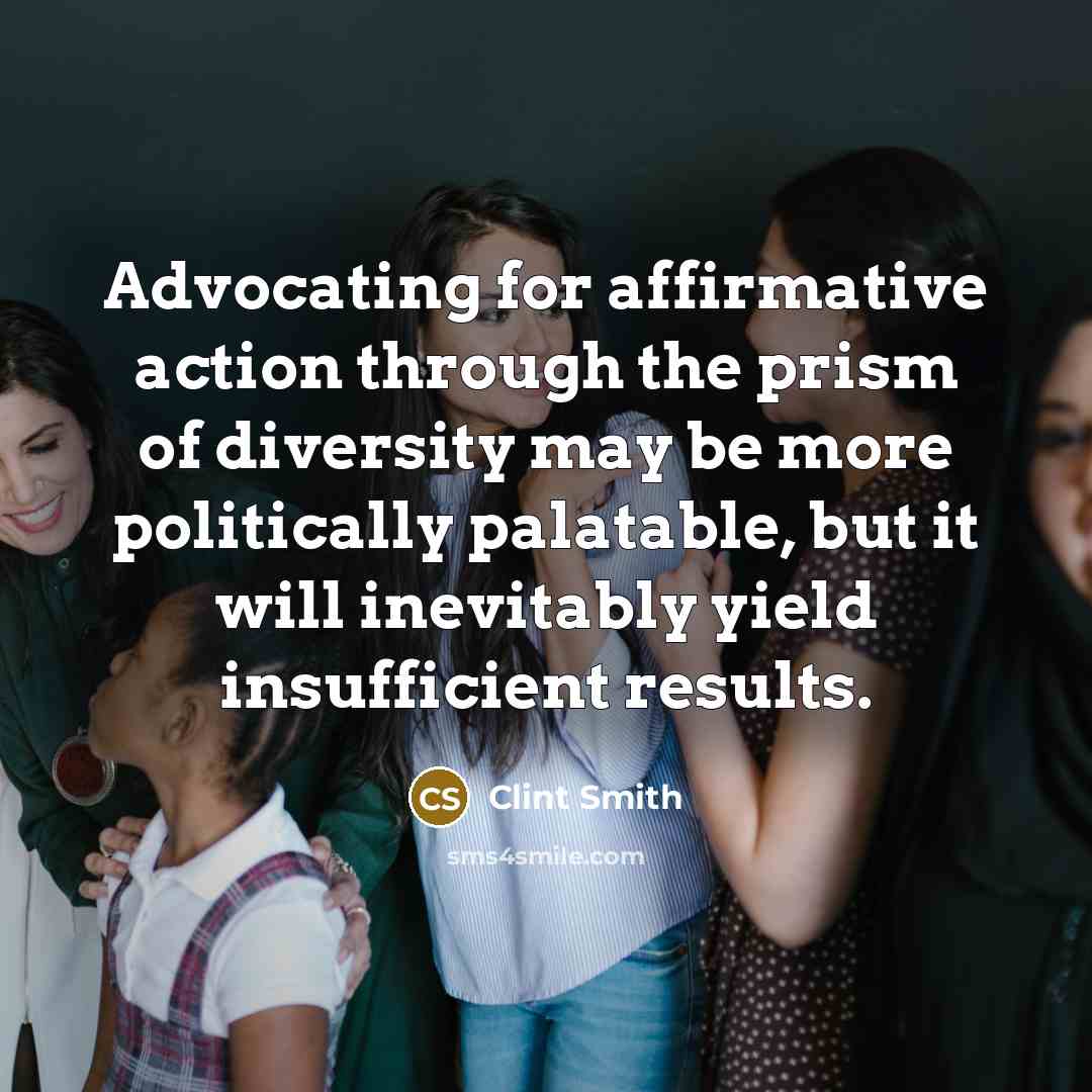 “Advocating for affirmative action through the prism of diversity may…” quote by Clint Smith