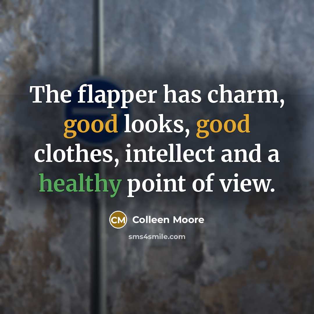 “The flapper has charm, good looks, good clothes, intellect and…” quote by Colleen Moore